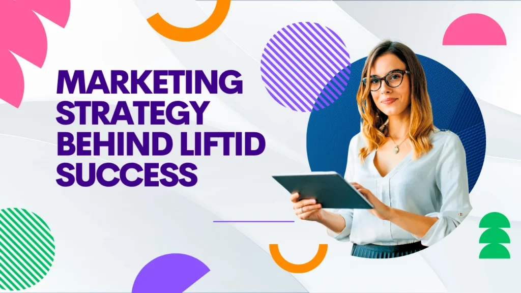 LIFTiD Net Worth and Marketing Strategy Behind LIFTiD Success