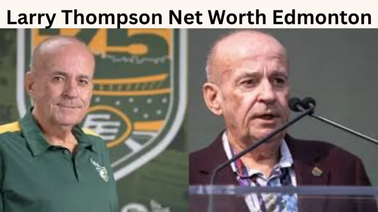 Larry Thompson Net Worth Edmonton