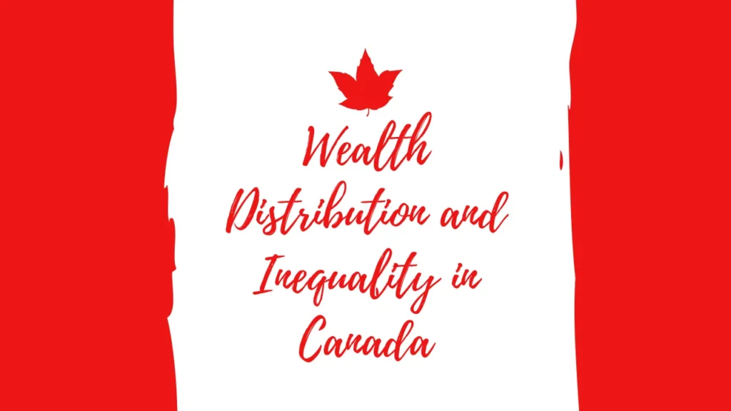 Canada Net Worth and Wealth Distribution and Inequality in Canada