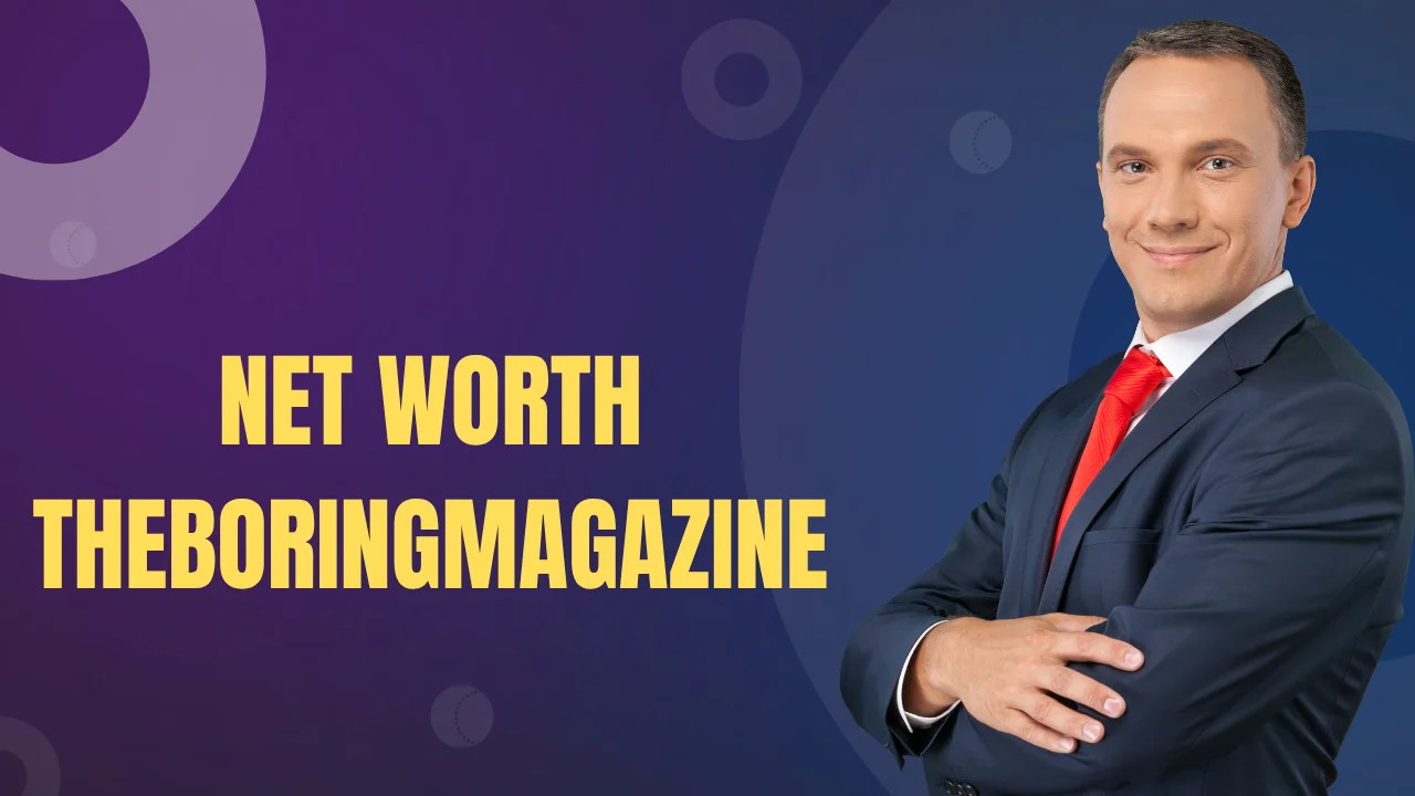 Net Worth TheBoringMagazine